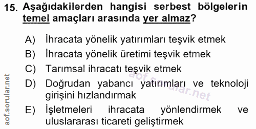 15. soru: Aşağıdakilerden hangisi serbest bölgelerin temel amaçları arasında yer almaz? A) Ihracata yönelik yatırımları teşvik…