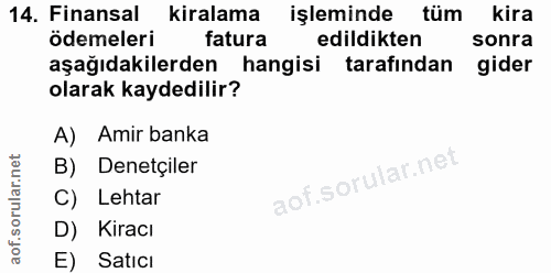 14. soru: Finansal kiralama işleminde tüm kira ödemeleri fatura edildikten sonra aşağıdakilerden hangisi tarafından gider olara…