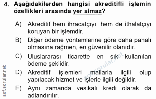 4. soru: Aşağıdakilerden hangisi akreditifli işlemin özellikleri arasında yer almaz? A) Akreditif hem ihracatçıyı, hem de itha…