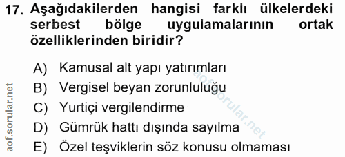 17. soru: Aşağıdakilerden hangisi farklı ülkelerdeki serbest bölge uygulamalarının ortak özelliklerinden biridir? A) Kamusal al…
