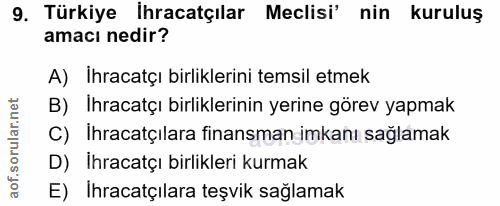 9. soru: Türkiye İhracatçılar Meclisi' nin kuruluş amacı nedir? A) Ihracatçı birliklerini temsil etmek B) Ihracatçı birlikleri…