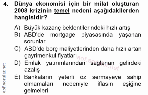 4. soru: Dünya ekonomisi için bir milat oluşturan 2008 krizinin temel nedeni aşağıdakilerden hangisidir? A) Büyük kazanç bekle…