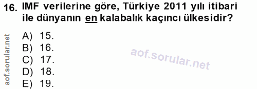 16. soru: IMF verilerine göre, Türkiye 2011 yılı itibari ile dünyanın en kalabalık kaçıncı ülkesidir? A) 15. B) 16. C) 17. D) 1…