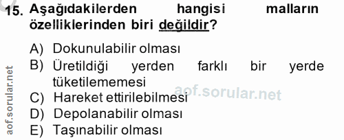 15. soru: Aşağıdakilerden hangisi malların özelliklerinden biri değildir? A) Dokunulabilir olması B) Üretildiği yerden farklı b…