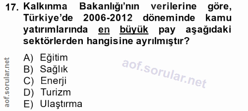 17. soru: Kalkınma Bakanlığı'nın verilerine göre, Türkiye'de 2006-2012 döneminde kamu yatırımlarında en büyük pay aşağıdaki sek…