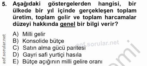 5. soru: Aşağıdaki göstergelerden hangisi, bir ülkede bir yıl içinde gerçekleşen toplam üretim, toplam gelir ve toplam harcama…