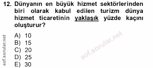 12. soru: Dünyanın en büyük hizmet sektörlerinden biri olarak kabul edilen turizm dünya hizmet ticaretinin yaklaşık yüzde kaçın…