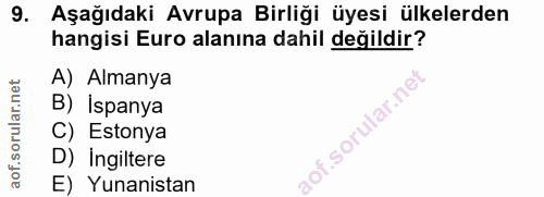 9. soru: Aşağıdaki Avrupa Birliği üyesi ülkelerden hangisi Euro alanına dahil değildir? A) Almanya B) Ispanya C) Estonya D) In…