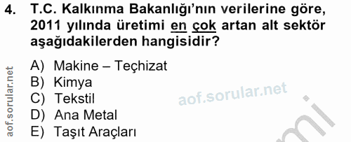 4. soru: T.C. Kalkınma Bakanlığı'nın verilerine göre, 2011 yılında üretimi en çok artan alt sektör aşağıdakilerden hangisidir?…