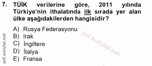 7. soru: TUIK verilerine göre, 2011 yılında Türkiye'nin ithalatında ilk sırada yer alan ülke aşağıdakilerden hangisidir? A) Ru…