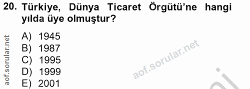 20. soru: Türkiye, Dünya Ticaret Örgütü'ne hangi yılda üye olmuştur? A) 1945 B) 1987 C) 1995 D) 1999 E) 2001