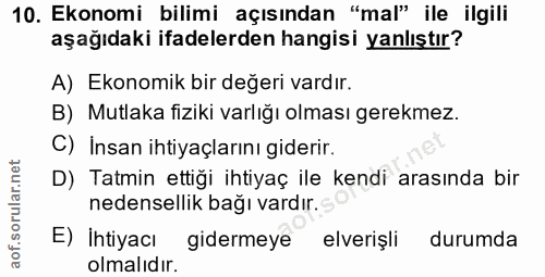 10. soru: Ekonomi bilimi açısından "mal" ile ilgili aşağıdaki ifadelerden hangisi yanlıştır? A) Ekonomik bir değeri vardır. B)…