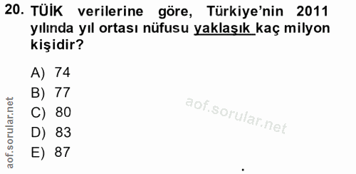 20. soru: TÜİK verilerine göre, Türkiye'nin 2011 yılında yıl ortası nüfusu yaklaşık kaç milyon kişidir? A) 74 B) 77 C) 80 D) 83…