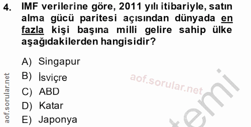 4. soru: IMF verilerine göre, 2011 yılı itibariyle, satın alma gücü paritesi açısından dünyada en fazla kişi başına milli geli…