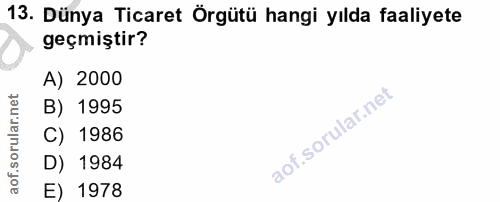 13. soru: Dünya Ticaret Örgütü hangi yılda faaliyete geçmiştir? A) 2000 B) 1995 C) 1986 D) 1984 E) 1978