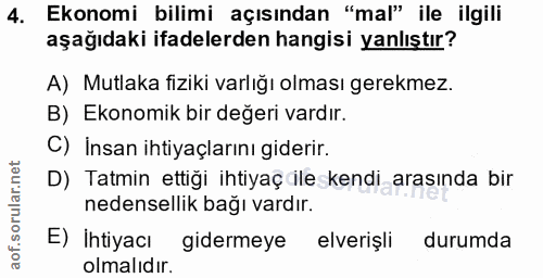 4. soru: Ekonomi bilimi açısından "mal" ile ilgili aşağıdaki ifadelerden hangisi yanlıştır? A) Mutlaka fiziki varlığı olması g…