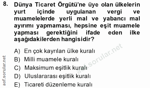 8. soru: Dünya Ticaret Örgütü'ne üye olan ülkelerin yurt içinde uygulanan vergi ve muamelelerde yerli mal ve yabancı mal ayırı…