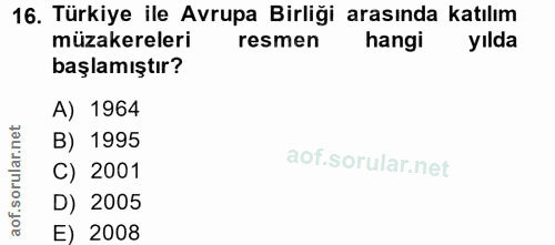 16. soru: Türkiye ile Avrupa Birliği arasında katılım müzakereleri resmen hangi yılda başlamıştır? A) 1964 orular.net B) 1995 C…