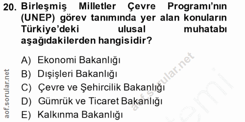20. soru: Birleşmiş Milletler Çevre Programi'nin (UNEP) görev tanımında yer alan konuların Türkiye'deki ulusal muhatabı aşağıda…