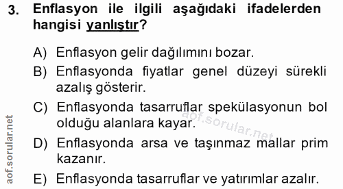 3. soru: Enflasyon ile ilgili aşağıdaki ifadelerden hangisi yanlıştır? A) Enflasyon gelir dağılımını bozar. B) Enflasyonda fiy…