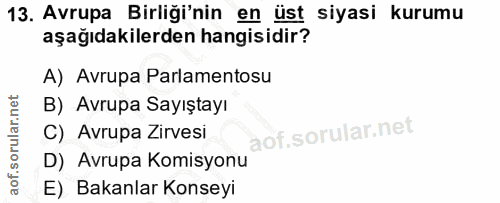 13. soru: Avrupa Birliği'nin en üst siyasi kurumu aşağıdakilerden hangisidir? A) Avrupa Parlamentosu B) Avrupa Sayıştayı C) Avr…