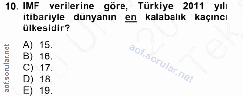 10. soru: IMF verilerine göre, Türkiye 2011 yılı itibariyle dünyanın ken kalabalık kaçıncı ülkesidir? A) 15. B) 16 C) 17. D) 18…