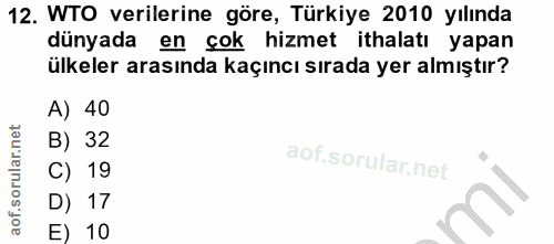 12. soru: WTO verilerine göre, Türkiye 2010 yılında dünyada en çok hizmet ithalatı yapan ülkeler arasında kaçıncı sırada yer al…