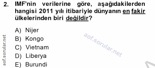 2. soru: IMF'nin verilerine göre, aşağıdakilerden hangisi 2011 yılı itibariyle dünyanın en fakir ülkelerinden biri değildir? A…