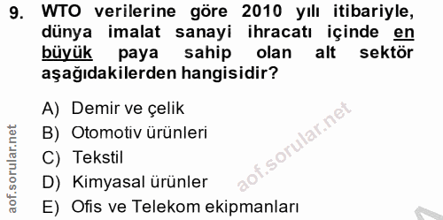 9. soru: WTO verilerine göre 2010 yılı itibariyle, dünya imalat sanayi ihracatı içinde en büyük paya sahip olan alt sektör aşa…