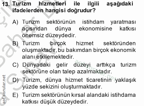 13. soru: Turizm hizmetleri ile ilgili aşağıdaki ifadelerden hangisi doğrudur? A) Turizm sektörünün istihdam yaratması açısında…