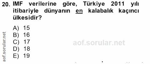 20. soru: IMF verilerine göre, Türkiye 2011 yılı itibariyle dünyanın en kalabalık kaçıncı ülkesidir? A) 15 B) 16 C) 17 D) 18 E) 19