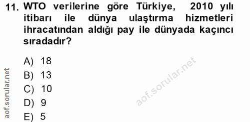11. soru: WTO verilerine göre Türkiye, 2010 yılı itibarı ile dünya ulaştırma hizmetleri Ihracatindan aldığı pay ile dünyada kaç…