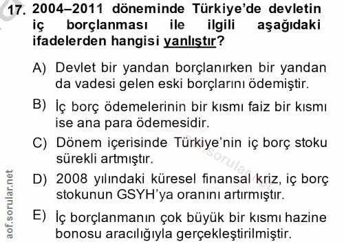 17. soru: 2004-2011 döneminde Türkiye'de devletin iç borçlanması ile ilgili aşağıdaki ifadelerden hangisi yanlıştır? A) Devlet…