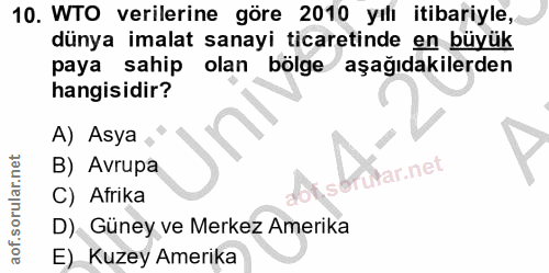 10. soru: WTO verilerine göre 2010 yılı itibariyle, dünya imalat sanayi ticaretinde en büyük paya sahip olan bölge aşağıdakiler…