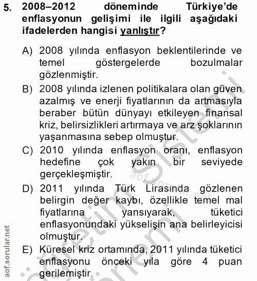 5. soru: 2008-2012 döneminde Türkiye'de enflasyonun gelişimi ile ilgili aşağıdaki ifadelerden hangisi yanlıştır? A) 2008 yılın…