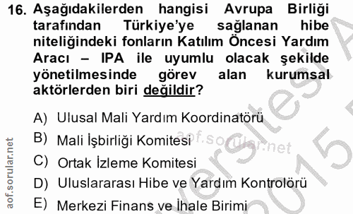 16. soru: Aşağıdakilerden hangisi Avrupa Birliği tarafından Türkiye'ye sağlanan hibe niteliğindeki fonların Katılım Öncesi Yard…