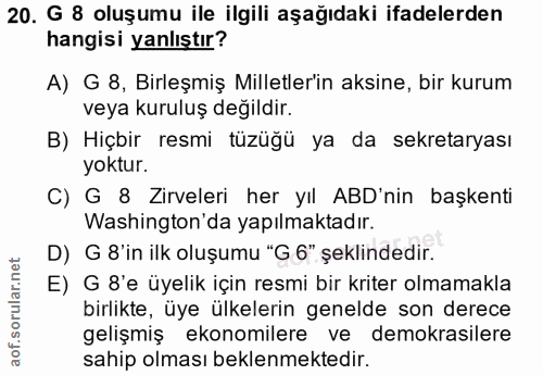 20. soru: G 8 oluşumu ile ilgili aşağıdaki ifadelerden hangisi yanlıştır? A) G 8, Birleşmiş Milletler'in aksine, bir kurum veya…