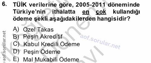 6. soru: TUIK verilerine göre, 2005-2011 döneminde Türkiye'nin ithalatta en • çok kullandığı ödeme şekli aşağıdakilerden hangi…