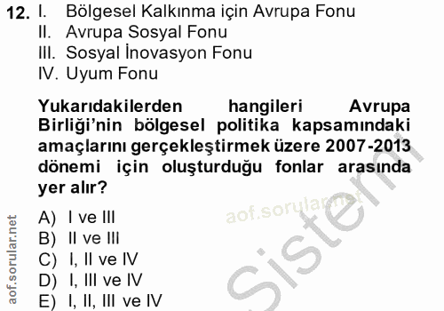12. soru: l. Bölgesel Kalkınma için Avrupa Fonu II. Avrupa Sosyal Fonu III. Sosyal Inovasyon Fonu IV. Uyum Fonu Yukarıdakilerde…