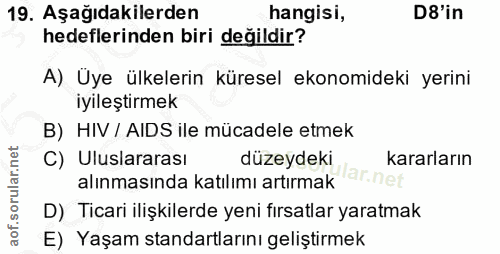 19. soru: Aşağıdakilerden hangisi, D8'in hedeflerinden biri değildir? A) Üye ülkelerin küresel ekonomideki yerini iyıleştırmek…