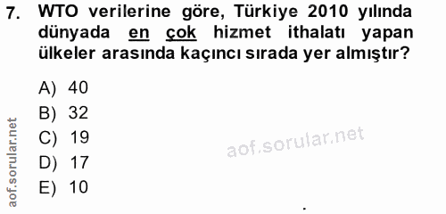 7. soru: WTO verilerine göre, Türkiye 2010 yılında dünyada en çok hizmet ithalatı yapan ülkeler arasında kaçıncı sırada yer al…