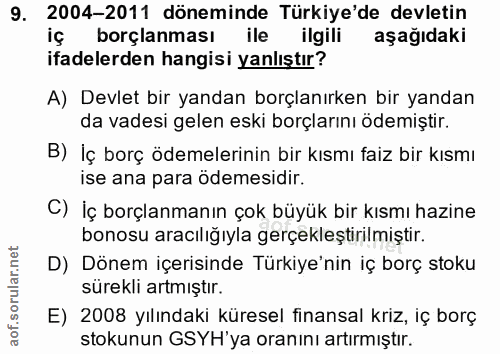 9. soru: 2004-2011 döneminde Türkiye'de devletin iç borçlanması ile ilgili aşağıdaki ifadelerden hangisi yanlıştır? A) Devlet…