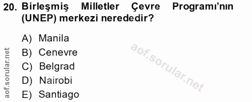20. soru: Birleşmiş Milletler Çevre Programı'nın (UNEP) merkezi nerededir? A) Manila B) Cenevre C) Belgrad D) Nairobi E) Santiago