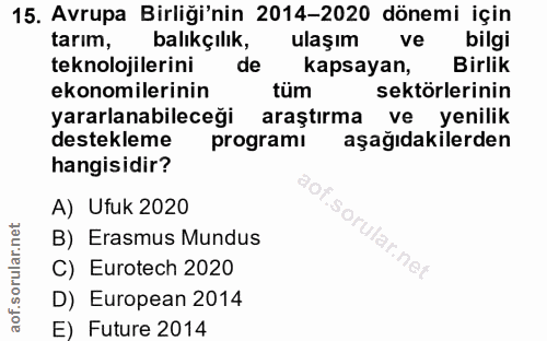 15. soru: Avrupa Birliği'nin 2014-2020 dönemi için tarım, balıkçılık, ulaşım ve bilgi teknolojilerini de kapsayan, Birlik ekono…