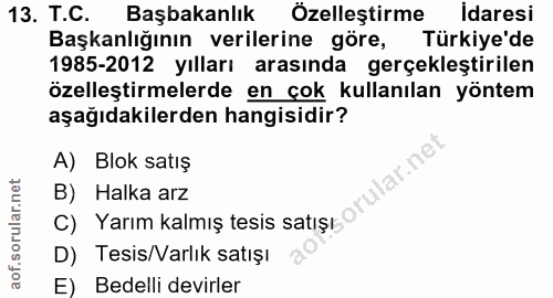 13. soru: T.C. Başbakanlık Özelleştirme Idaresi Başkanlığının verilerine göre, Türkiye'de 1985-2012 yılları arasında gerçekleşt…