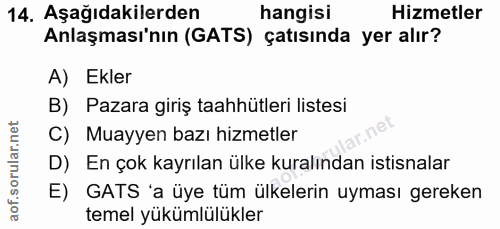 14. soru: Aşağıdakilerden hangisi Hizmetler Anlaşması'nın (GATS) çatısında yer alır? A) Ekler B) Pazara giriş taahhütleri liste…