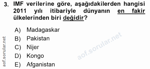 3. soru: IMF verilerine göre, aşağıdakilerden hangisi 2011 yılı itibariyle dünyanın en fakir ülkelerinden biri değidir? A) Mad…