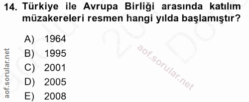 14. soru: Türkiye ile Avrupa Birliği arasında katılım müzakereleri resmen hangi yılda başlamıştır? A) 1964 B) 1995 C) 2001 D) 2…
