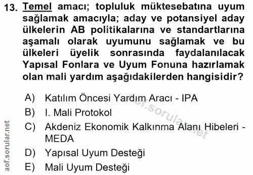 13. soru: Temel amacı; topluluk müktesebatına uyum sağlamak amacıyla; aday ve potansiyel aday ülkelerin AB politikalarına ve st…