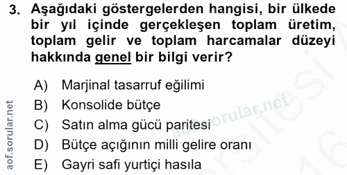 3. soru: Aşağıdaki göstergelerden hangisi, bir ülkede bir yıl içinde gerçekleşen toplam üretim, toplam gelir ve toplam harcama…